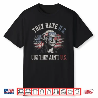 They Hate Us Cuz They Ain’T Us Usa American Flag 4Th Of July Shirt