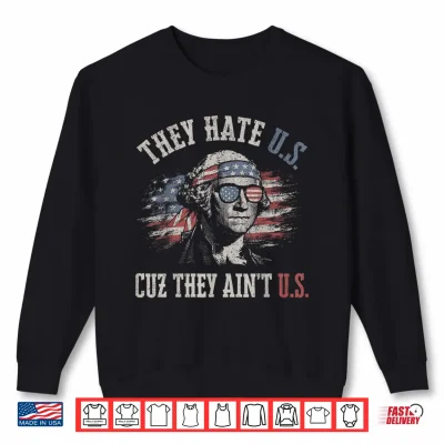 Sweatshirt They Hate Us Cuz They Aint Us USA American Flag 4th of July Shirt