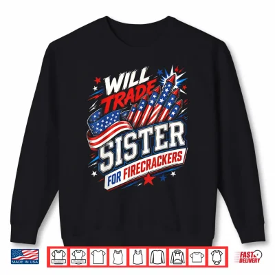 Sweatshirt Will Trade Sister for Firecrackers Patriotic 4th of July USA Shirt