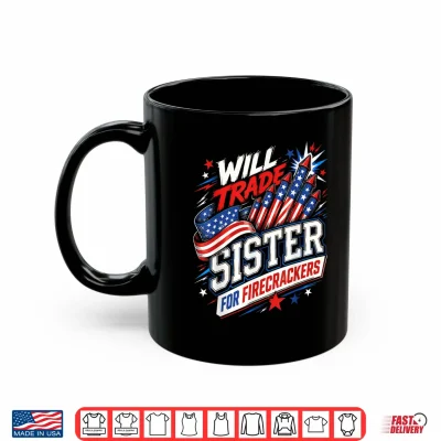 Mug Will Trade Sister for Firecrackers Patriotic 4th of July USA Shirt