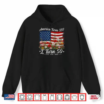 Hoodie Floral America Turns 250 I Turn 50 1976 50th Birthday Women Shirt