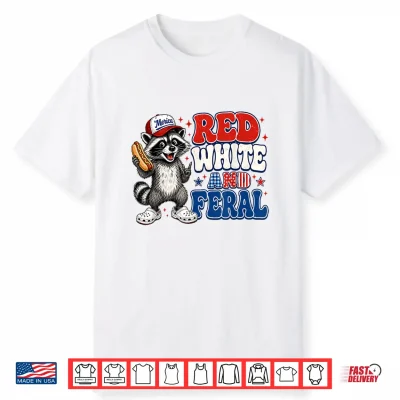 Funny Red White And Feral Raccoon Patriotic 4Th Of July Meme Shirt