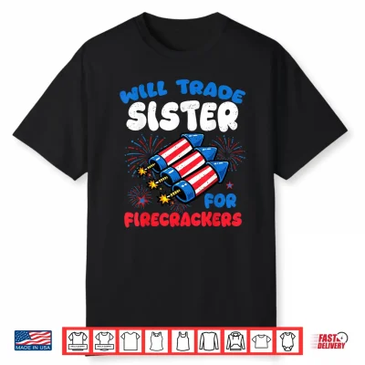 Funny Will Trade Sister For Firecrackers 4Th Of July Kids Shirt