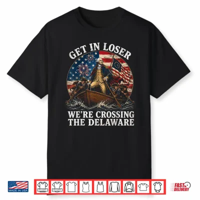 Get In Loser George Washington Funny Patriotic 4Th Of July Shirt
