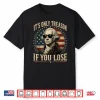 It’S Only Treason If You Lose Funny George Washington 4 July Shirt