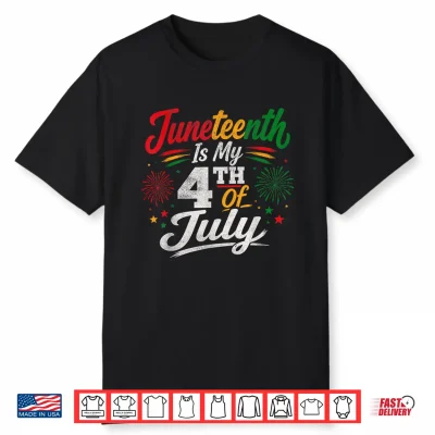 Juneteenth Is My 4Th Of July June 19Th 1865 Freedom Day Shirt