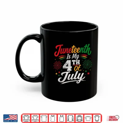 Mug Juneteenth is My 4th of July June 19th 1865 Freedom Day Shirt