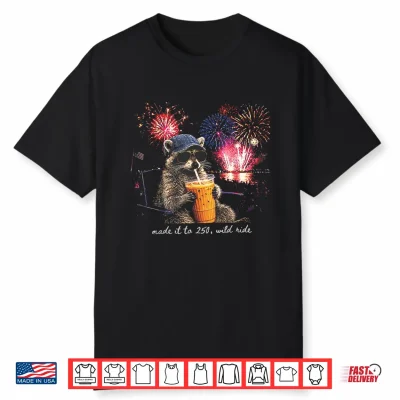 Patriotic Raccoon Made It To 250 Years Wild Ride 4Th Of July Shirt