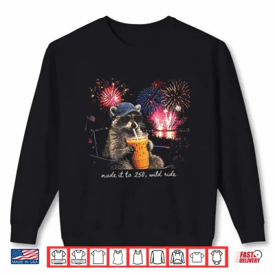 Sweatshirt Patriotic Raccoon Made It to 250 Years Wild Ride 4th of July Shirt