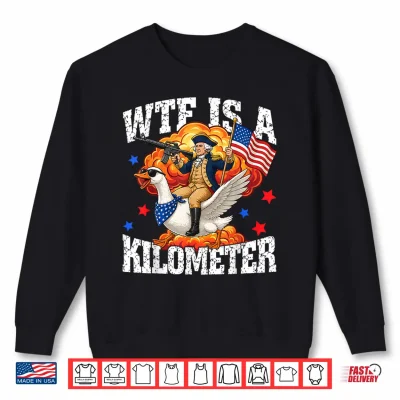 Sweatshirt WTF is A Kilometer Funny Goose Patriotic USA 4th of July Shirt