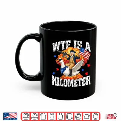 Mug WTF is A Kilometer Funny Goose Patriotic USA 4th of July Shirt