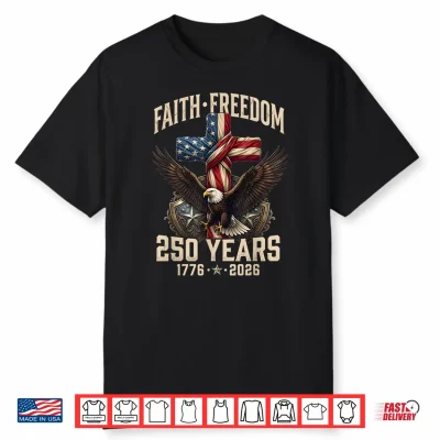 250Th Anniversary Usa Independence Faith Freedom 250 Years Shirt