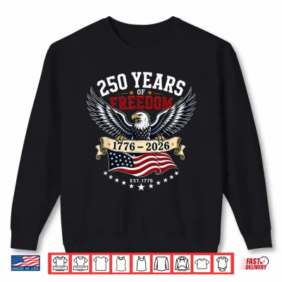 Sweatshirt 250 Years of Freedom 1776 2026 Eagle 4th of July 2026 Shirt
