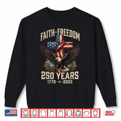 Sweatshirt 250th Anniversary USA Independence Faith Freedom 250 Years Shirt
