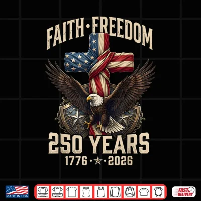 Design 250th Anniversary USA Independence Faith Freedom 250 Years Shirt