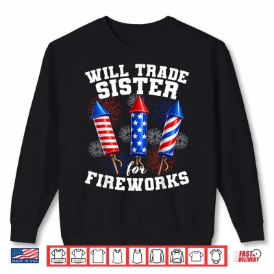 Sweatshirt 4th of July Funny Will Trade Sister for Fireworks Kids Boys Shirt