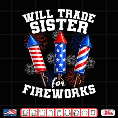 Design 4th of July Funny Will Trade Sister for Fireworks Kids Boys Shirt