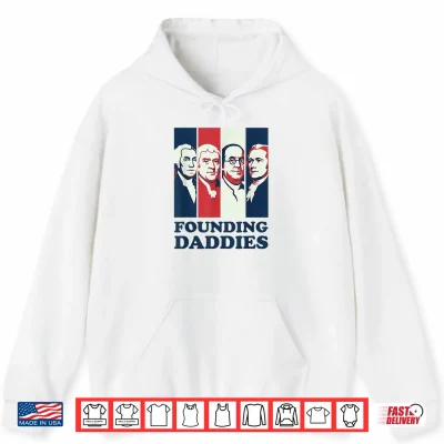 Hoodie Founding Daddies President 4th of July Shirt