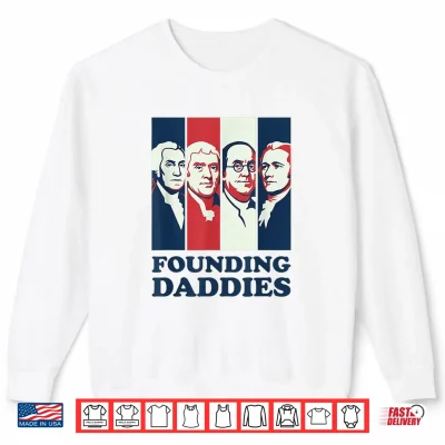 Sweatshirt Founding Daddies President 4th of July Shirt
