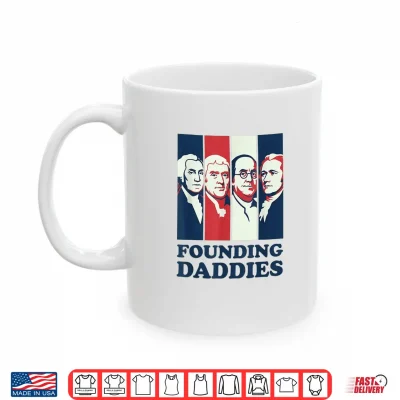 Mug Founding Daddies President 4th of July Shirt