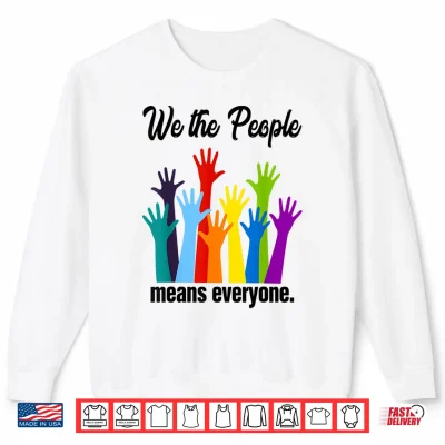 We The People Means Everyone Lgbt Gay Pride Flag 4Th Of July Shirt 2 Sweatshirt We The People Means Everyone LGBT Gay Pride Flag 4th of July Shirt