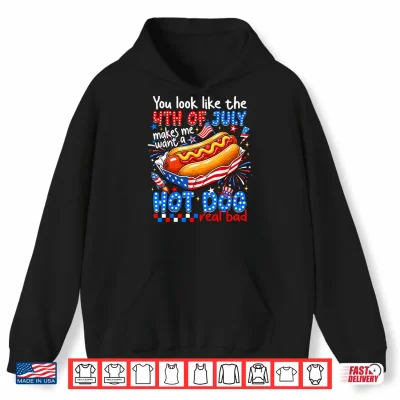 Hoodie You Look Like The 4th of July Funny American Hot Dog Women Shirt