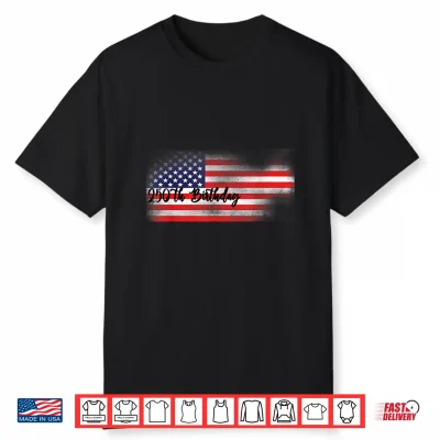 250 Birthday Anniversary American Flag 4Th Of July Men Women Shirt