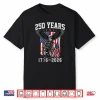 250 Years 250Th Anniversary Usa 4Th July Independence Day Shirt