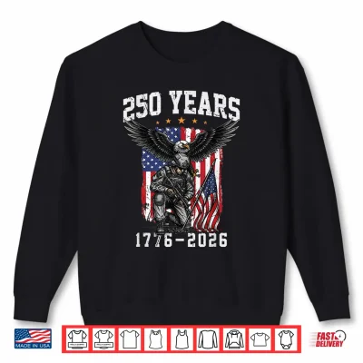 250 Years 250Th Anniversary Usa 4Th July Independence Day Shirt 1 Sweatshirt 250 Years 250th Anniversary USA 4th July Independence Day Shirt