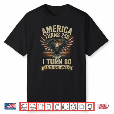 Birthday Men Women 4Th Of July America Turns 250 I Turn 80 Shirt