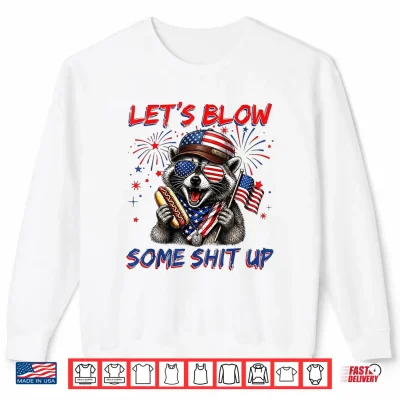 Funny Raccoon Let'S Blow Some Shit Up 4Th Of July Hot Dog Shirt 2 Sweatshirt Funny Raccoon Lets Blow Some Shit Up 4th of July Hot Dog Shirt