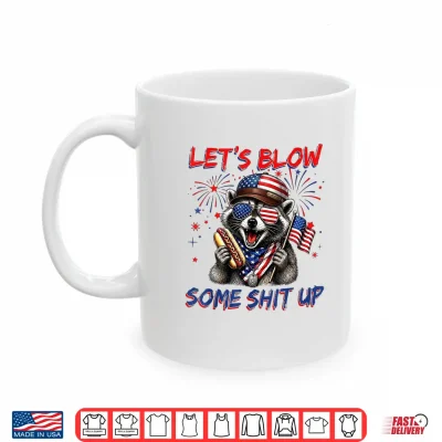 Funny Raccoon Let'S Blow Some Shit Up 4Th Of July Hot Dog Shirt 3 Mug Funny Raccoon Lets Blow Some Shit Up 4th of July Hot Dog Shirt