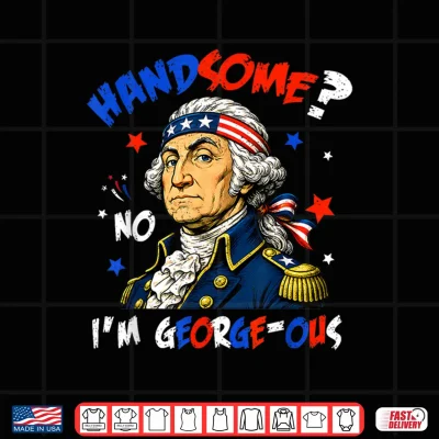 Design Funny Handsome No Georgeous Washington Patriotic 4th of July Shirt