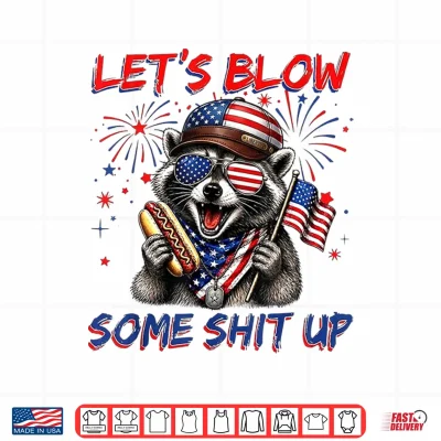 Funny Raccoon Let'S Blow Some Shit Up 4Th Of July Hot Dog Shirt 4 Design Funny Raccoon Lets Blow Some Shit Up 4th of July Hot Dog Shirt