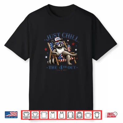 Just Chill The 4Th Out Funny Raccoon Patriotic 4Th Of July Shirt
