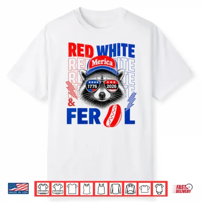 Red White And Feral Raccoon 4Th Of July 250 Years Of Merica Shirt