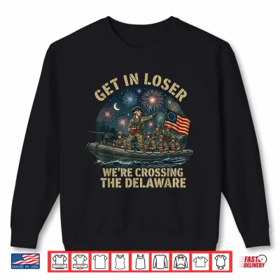 Sweatshirt Get in Loser were Crossing The Delaware George Washington Shirt