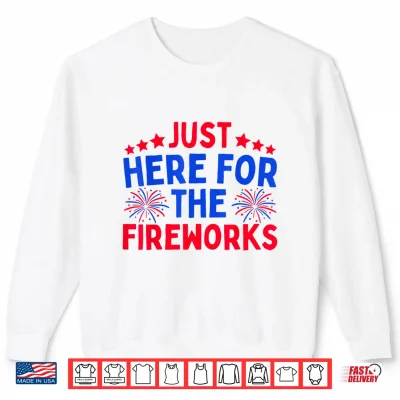Sweatshirt Just Here for The Fireworks Patriotic Funny 4th of July Shirt