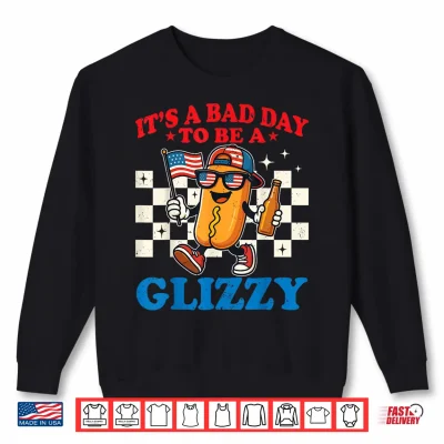 Its A Bad Day To Be A Glizzy Grill Hot Dog 4Th Of July Men Shirt 2 Sweatshirt Its A Bad Day to Be A Glizzy Grill Hot Dog 4th of July Men Shirt