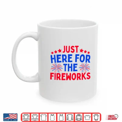 Mug Just Here for The Fireworks Patriotic Funny 4th of July Shirt