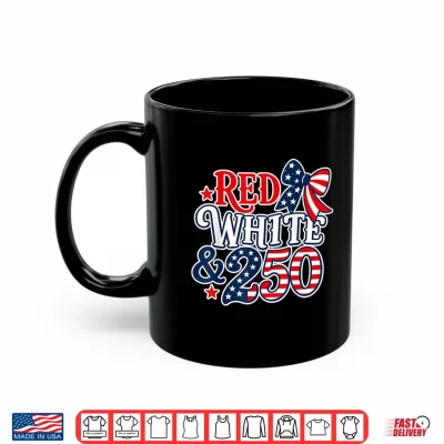 Mug Red White Blue 250 Anniversary USA 250th 4th of July 250 Shirt
