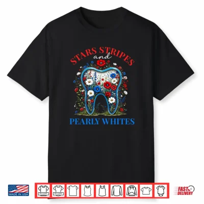 Stars Stripes And Pearly Whites Patriotic Dental 4Th Of July Shirt