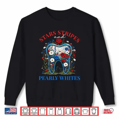 Sweatshirt Stars Stripes and Pearly Whites Patriotic Dental 4th of July Shirt