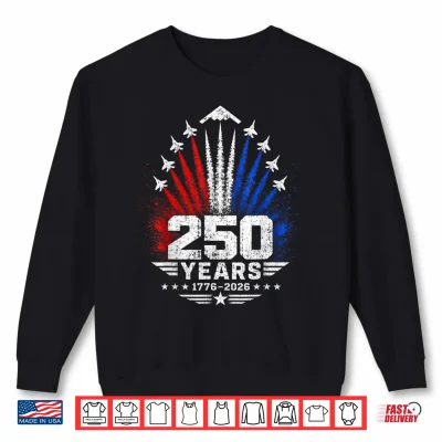 250 Years American Patriotic Jets Tribute 1776 2026 Shirt 2 Sweatshirt 250 Years American Patriotic Jets Tribute 1776 2026 Shirt
