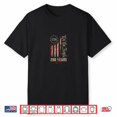 American Flag 2026 250 Years 1776 4Th Of July We The People Shirt