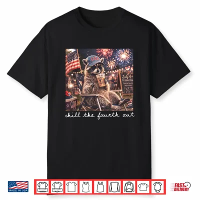 Chill The Fourth Out Raccoon Funny 4Th Of July Patriotic Shirt