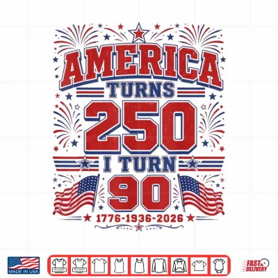 America Turns 250 I Turn 90 Patriotic 1776 1936 2026 Bday Shirt 4 Design America Turns 250 I Turn 90 Patriotic 1776 1936 2026 Bday Shirt