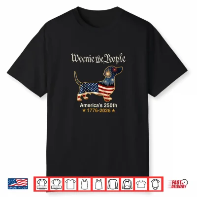 Dachshund Dog Weenie The People 250 America Years 1776 2026 Shirt