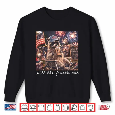 Chill The Fourth Out Raccoon Funny 4Th Of July Patriotic Shirt 2 Sweatshirt Chill the Fourth Out Raccoon Funny 4th of July Patriotic Shirt