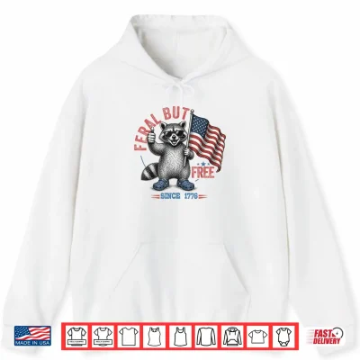 Hoodie Feral and Free Funny Raccoon Patriotic American 4th of July Shirt